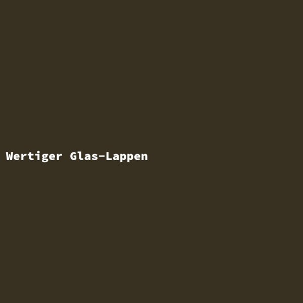 Wertiger Glas-Lappen