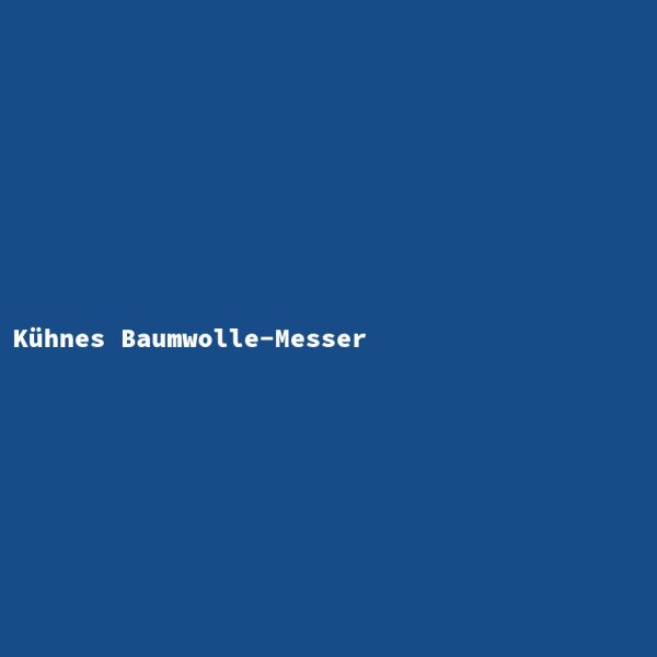 K&uuml;hnes Baumwolle-Messer