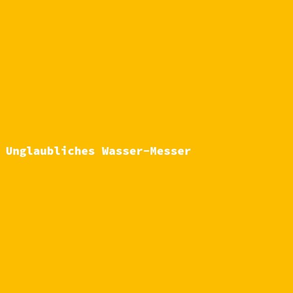Unglaubliches Wasser-Messer
