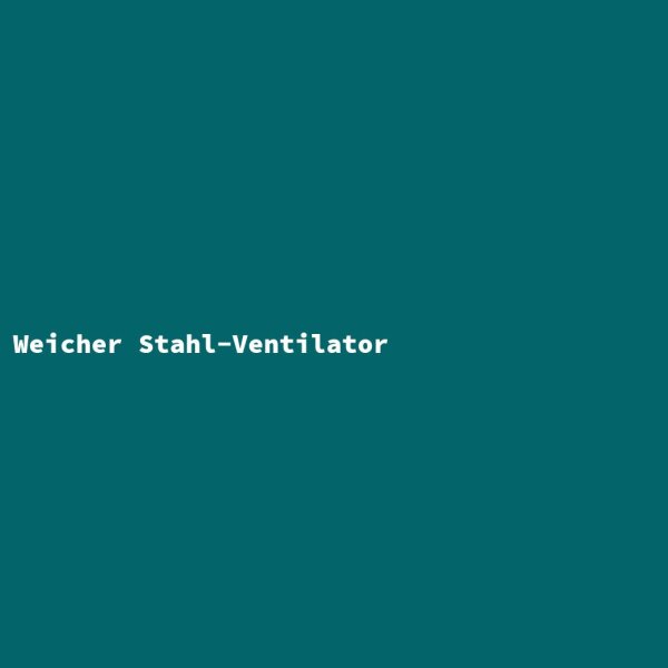 Weicher Stahl-Ventilator